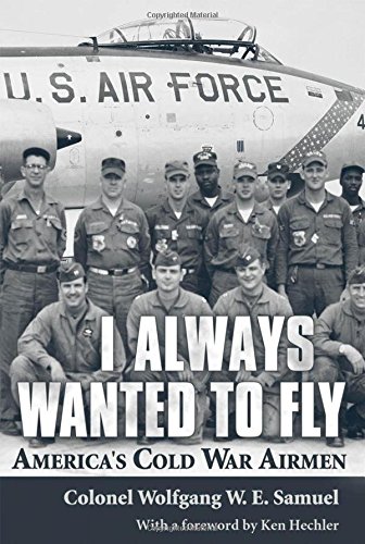 Stock image for I Always Wanted to Fly: America?s Cold War Airmen for sale by Books of the Smoky Mountains