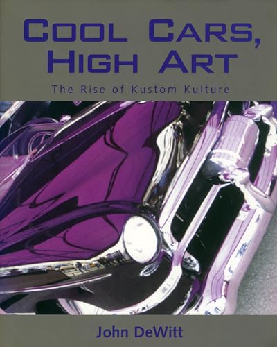 Beispielbild fr Cool Cars, High Art: The Rise of Kustom Kulture zum Verkauf von ThriftBooks-Dallas