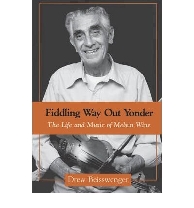 9781578064427: Fiddling Way Out Yonder: The Life and Music of Melvin Wine (American Made Music (Paperback))