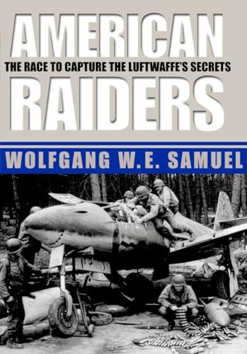 Stock image for American Raiders: The Race to Capture the Luftwaffe?s Secrets for sale by Half Price Books Inc.