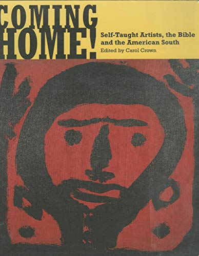 Beispielbild fr Coming Home!: Self-Taught Artists, the Bible and the American South zum Verkauf von Mullen Books, ABAA