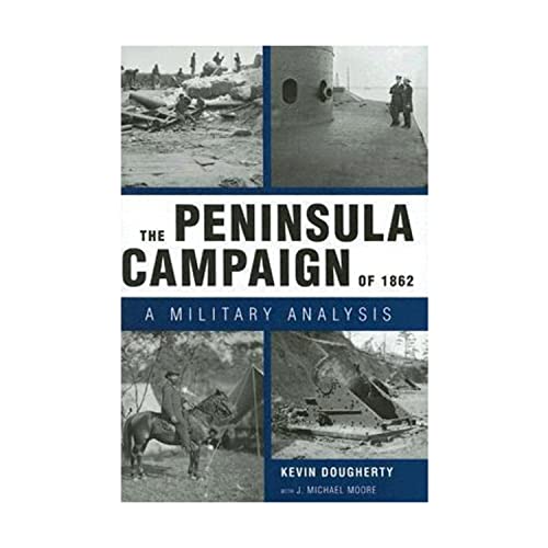 The Peninsula Campaign of 1862: A Military Analysis (9781578067527) by Dougherty, Kevin; Moore, J. Michael