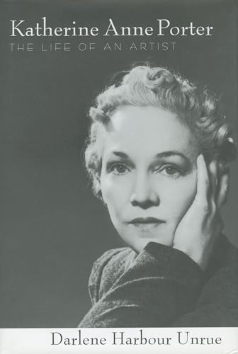 Katherine Anne Porter: The Life of an Artist (Willie Morris Books in Memoir and Biography) - Unrue, Darlene Harbour