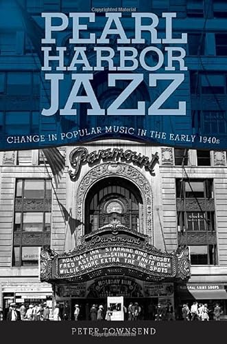 Pearl Harbor Jazz: Change in Popular Music in the Early 1940s (9781578069248) by Townsend, Peter