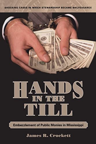 Beispielbild fr Hands in the Till: Embezzlement of Public Monies in Mississippi zum Verkauf von SecondSale