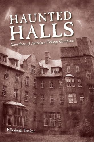 Haunted Halls: Ghostlore of American College Campuses (9781578069958) by Tucker, Elizabeth