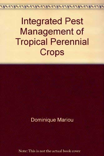 Stock image for Integrated Pest Management of Tropical Perennial Crops for sale by Irish Booksellers