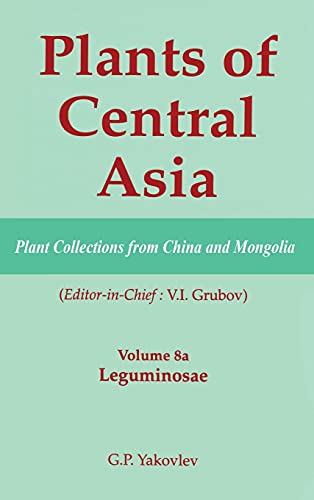 9781578081196: Plants of Central Asia - Plant Collection from China and Mongolia, Vol. 8a: Leguminosae