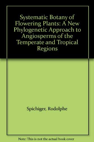 Stock image for Systematic Botany of Flowering Plants: A New Phylogenetic Approach to Angiosperms of the Temperate and Tropical Regions for sale by Bookmans
