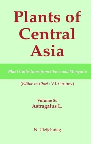 Stock image for Plants of Central Asia - Plant Collection from China and Mongolia, Vol. 8c:: Astragalus L. for sale by Zubal-Books, Since 1961
