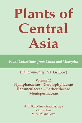 Stock image for Plants of Central Asia: Plant Collections from China and Mongolia: Nymphaeaceae-Ceratophyllaceae, Ranunculaceae-Berberidaceae, Menispermaceae: Vol 12 for sale by Revaluation Books