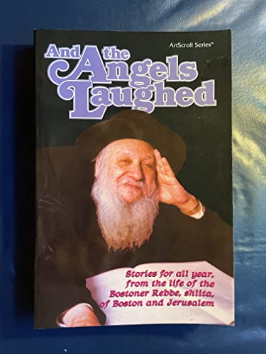 Imagen de archivo de And the Angels Laughed: Stories for All Year, from the Life of the Bostner Rebbe Shilta of Boston and Jerusalem a la venta por Solr Books