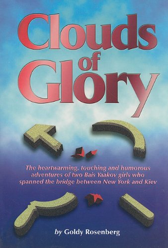 Stock image for Clouds of Glory: The Heartwarming, Touching and Humorous Adventures of Two Bais Yaakov Girls Who Spanned the Bridge Between New York and Kiev Rosenberg, Goldy and Greenwald, Miriam for sale by Langdon eTraders