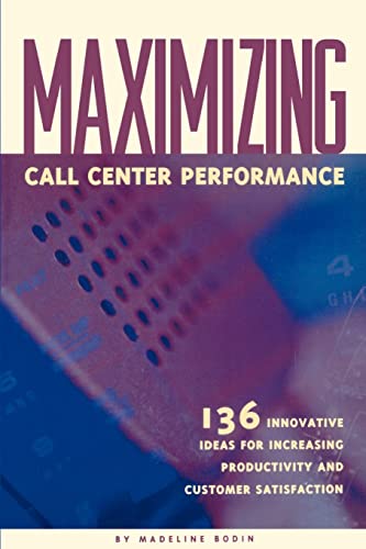 Stock image for Maximizing Call Center Performance : 136 Innovative Ideas for Increasing Productivity and Customer Satisfaction for sale by Blackwell's