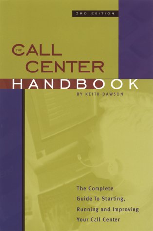 Stock image for The Call Center Handbook : The Complete Guide to Starting, Running and Improving Your Call Center for sale by Better World Books