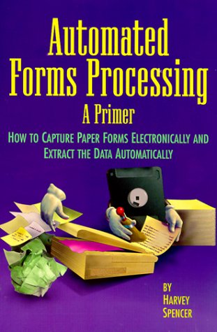 Stock image for Automated Forms Processing: A Primer : How to Capture Paper Forms Electronically and Extract the Data Automatically for sale by Wonder Book