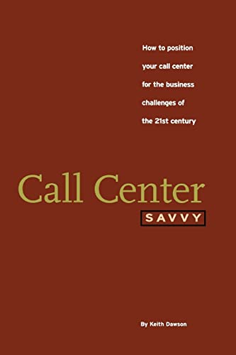 Beispielbild fr Call Center Savvy: How to Position Your Call Center for the Business Challenges of the 21st Century zum Verkauf von Bahamut Media