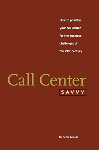 Imagen de archivo de Call Center Savvy: How to Position Your Call Center for the Business Challenges of the 21st Century a la venta por Bahamut Media