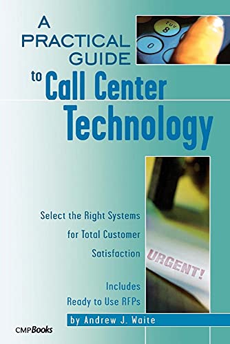 Beispielbild fr A Practical Guide to Call Center Technology : Select the Right Systems for Total Customer Satisfaction zum Verkauf von Blackwell's