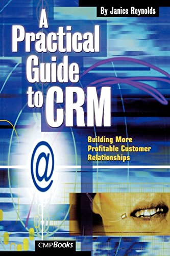 A Practical Guide to Crm: Building More Profitable Customer Relationships - Reynolds, Janice