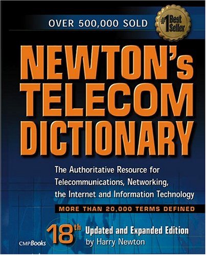 9781578201044: Newton's Telecom Dictionary: The Authoritative Resource for Telecommunications, Networking, the Internet and Information Technology (18th Edition)