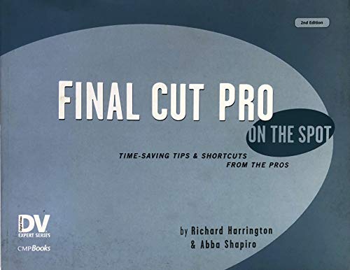 Final Cut Pro On the Spot: Time-Saving Tips & Shortcuts from the Pros (DV Expert) (9781578202614) by Harrington, Richard