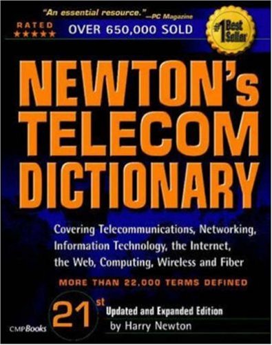 Stock image for Newton's Telecom Dictionary, 21st Edition: Covering Telecommunications, Networking, Information Technology, The Internet, Fiber Optics, RFID, Wireless, and VoIP for sale by BookHolders