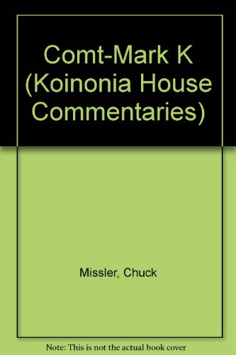 Comt-Mark K (Koinonia House Commentaries) (9781578211456) by Missler, Chuck
