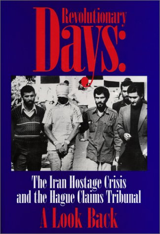 Stock image for Revolutionary Days: The Iran Hostage Crisis and the Hagur Claims Tribunal : Record of a Conference Held at New York University School of Law on the Fifteenth Anniversary for sale by HPB-Ruby