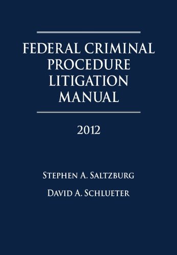 Federal Criminal Procedure Litigation Manual 2012 (9781578233724) by Stephen A. Saltzburg; David A. Schlueter