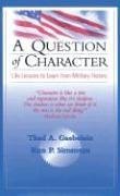 Imagen de archivo de A Question of Character : Life Lessons to Learn from Military History a la venta por Better World Books: West