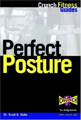 9781578260409: Perfect Posture: Mom Always Told You to Stand Up Straight and She Was Right (Crunch fitness guides)