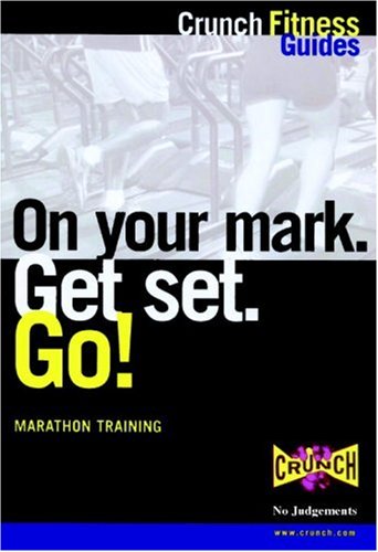 Beispielbild fr On Your Mark. Get Set. Go!: Marathon Training (Crunch Fitness Guides) zum Verkauf von Wonder Book