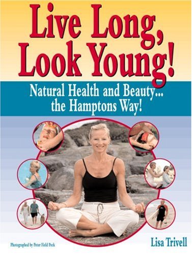 9781578260591: Live Long, Look Young!: Natural Health and Beauty the Hamptons Way