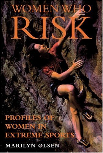 Stock image for Women Who Risk : Profiles of Women in Extreme Sports for sale by Better World Books