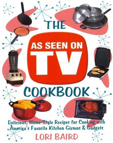 Imagen de archivo de The As Seen on TV Cookbook: Healthy, Low-Calorie Recipes for Cooking with America's Favorite Kitchen Gizmos and Gadgets a la venta por Ergodebooks