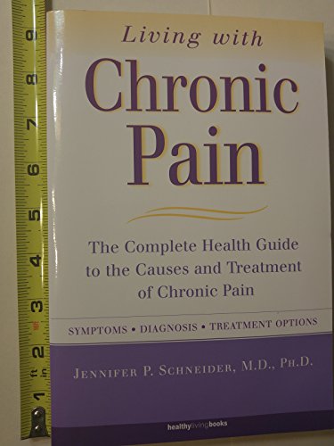 Beispielbild fr Living with Chronic Pain : The Complete Health Guide to the Causes and Cures for Chronic Pain zum Verkauf von Better World Books