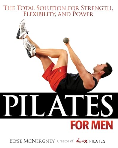 Imagen de archivo de Pilates for Men: The Total Solution for Strength, Flexibility and Power a la venta por Books of the Smoky Mountains