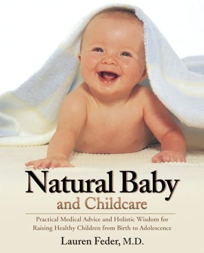 Beispielbild fr Natural Baby and Childcare: Practical Medical Advice and Holistic Wisdom for Raising Healthy Children zum Verkauf von SecondSale