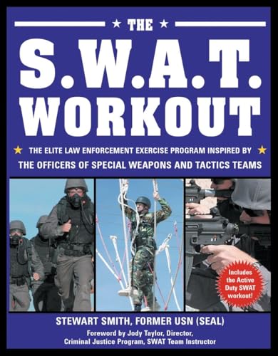 Stock image for the S.w.a.t. Workout: The Elite Law Enforcement Exercise Program Inspired by the Officers of Special Weapons and Tactics Teams for sale by Revaluation Books