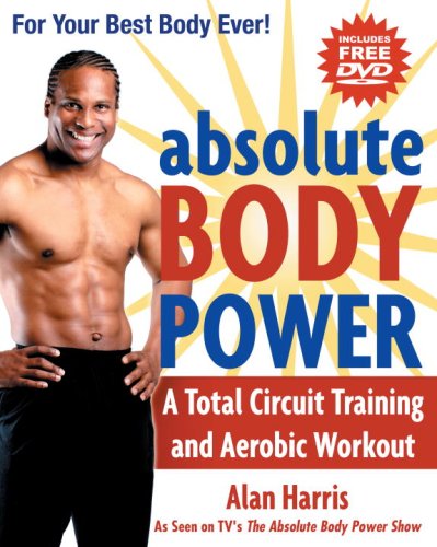 Absolute Body Power: A Total Circuit Training and Aerobic Workout (With DVD) (9781578262199) by Harris, Alan