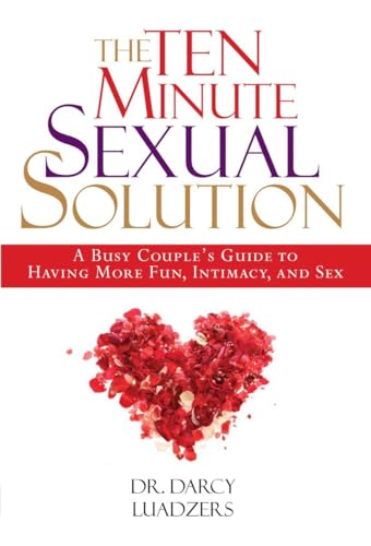 Imagen de archivo de The Ten Minute Sexual Solution: A Busy Couple's Guide to Having More Fun, Intimacy, and Sex a la venta por Books of the Smoky Mountains