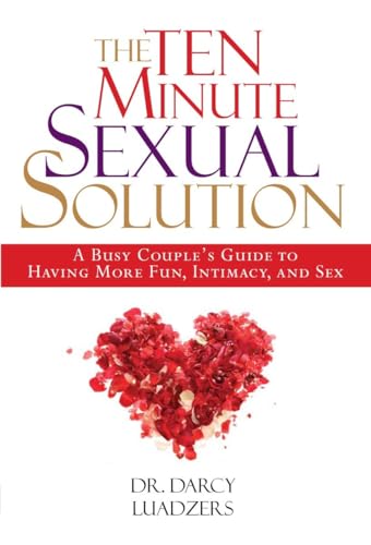 Stock image for The Ten Minute Sexual Solution : A Busy Couple's Guide to Having More Fun, Intimacy, and Sex for sale by Better World Books