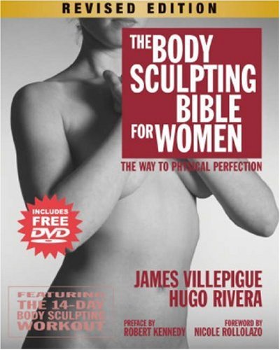 Stock image for The Body Sculpting Bible for Women, Revised Edition: The Way to Physical Perfection Villepigue, James; Rivera, Hugo; Kennedy, Robert and Rollolazo, Nicole for sale by Orphans Treasure Box