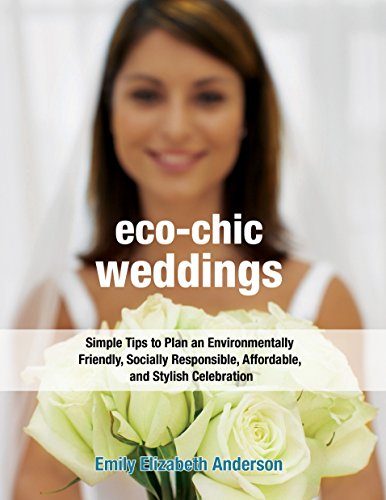 Stock image for Eco-Chic Weddings: Simple Tips to Plan an Earth-Friendly, Socially Responsible, Affordable Green Wedding for sale by Wonder Book