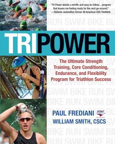 Stock image for Tri Power : The Ultimate Strength Training, Core Conditioning, Endurance, and Flexibility Program for Triathlon Success for sale by Better World Books