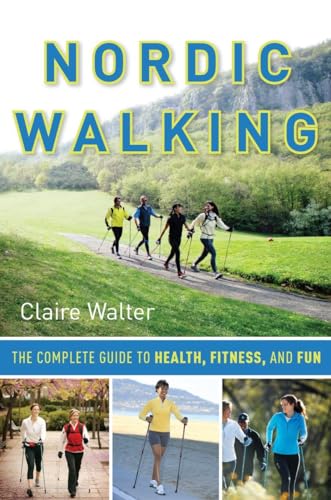 Stock image for Nordic Walking : The Complete Guide to Health, Fitness, and Fun for sale by Better World Books