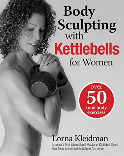 Stock image for Body Sculpting with Kettlebells for Women : Over 50 Total Body Exercises for sale by Better World Books