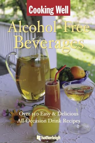 Cooking Well: Alcohol-Free Beverages: Over 150 Easy & Delicious All-Occasion Drink Recipes - June Eding