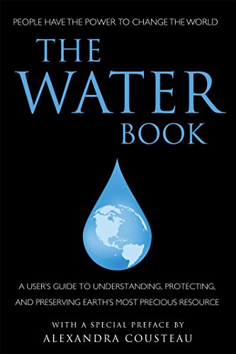 Imagen de archivo de The Water Book : A Users Guide to Understanding, Protecting, and Preserving Earth's Most Precious Resource a la venta por Better World Books